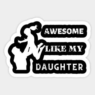 Awsome Like My Daughter Funny Father's Day Sticker